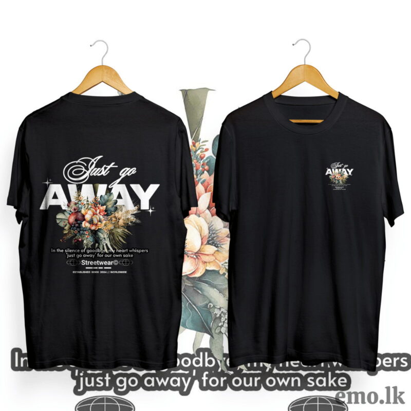 ''JUST GO AWAY'' FLORAL DESIGN BACK PRINTED T SHIRT MEN & WOMEN